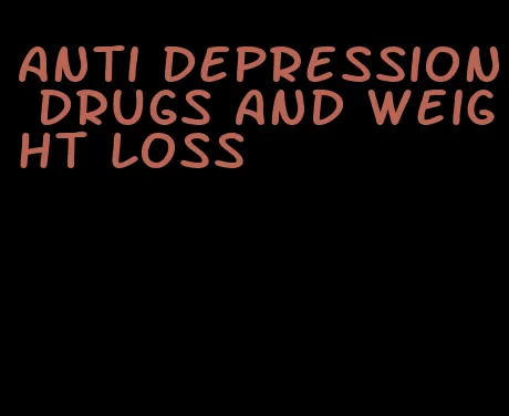 anti depression drugs and weight loss