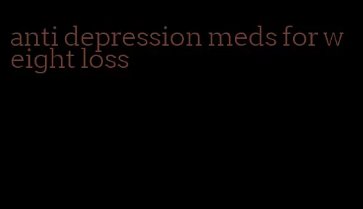 anti depression meds for weight loss