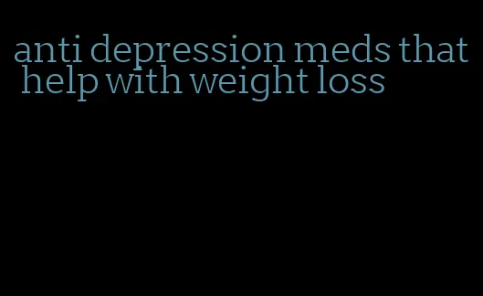 anti depression meds that help with weight loss