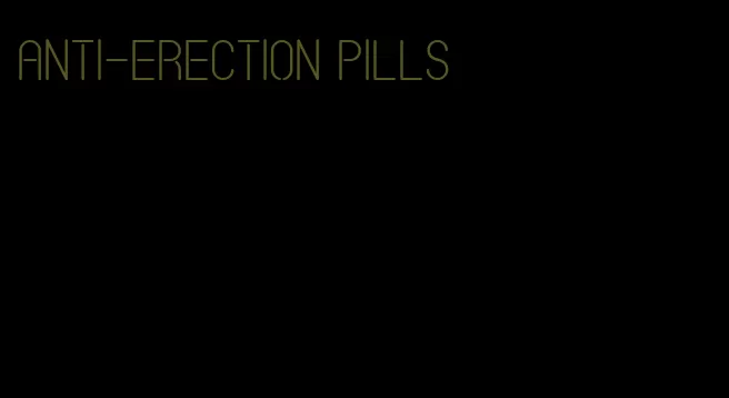 anti-erection pills