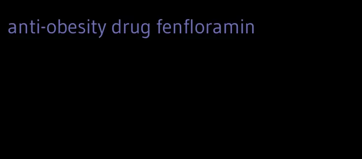 anti-obesity drug fenfloramin