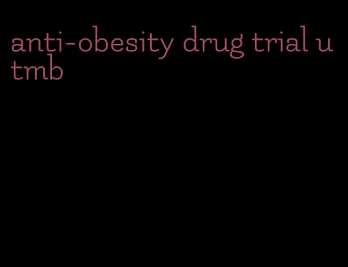 anti-obesity drug trial utmb