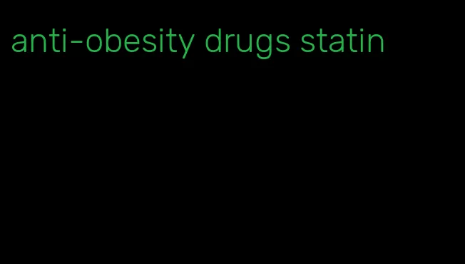 anti-obesity drugs statin