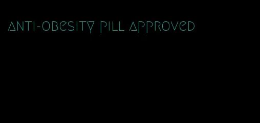 anti-obesity pill approved