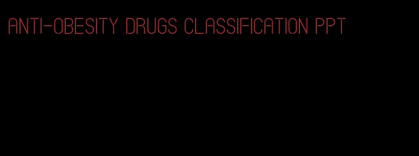 anti-obesity drugs classification ppt