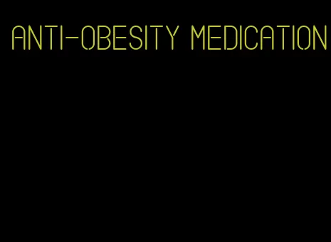 anti-obesity medication