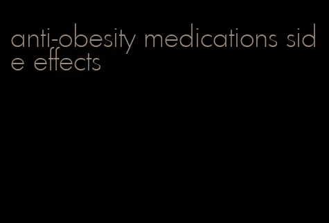 anti-obesity medications side effects