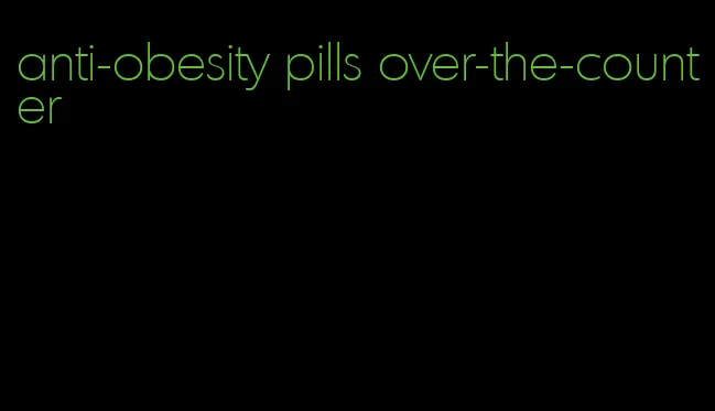 anti-obesity pills over-the-counter