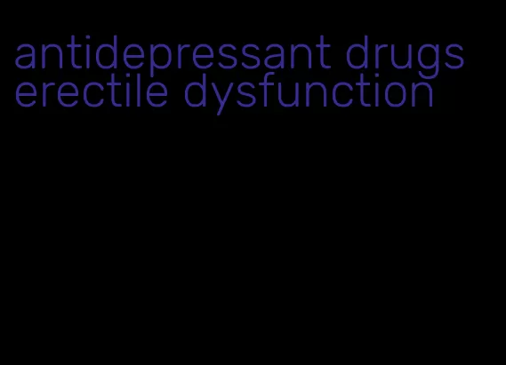 antidepressant drugs erectile dysfunction