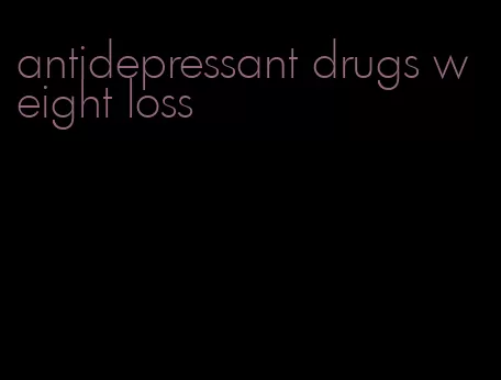 antidepressant drugs weight loss