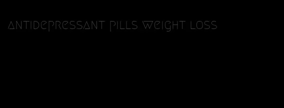 antidepressant pills weight loss