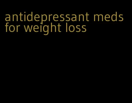 antidepressant meds for weight loss