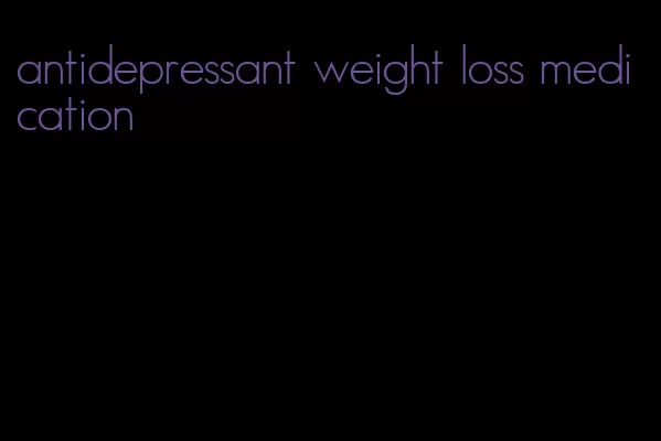 antidepressant weight loss medication