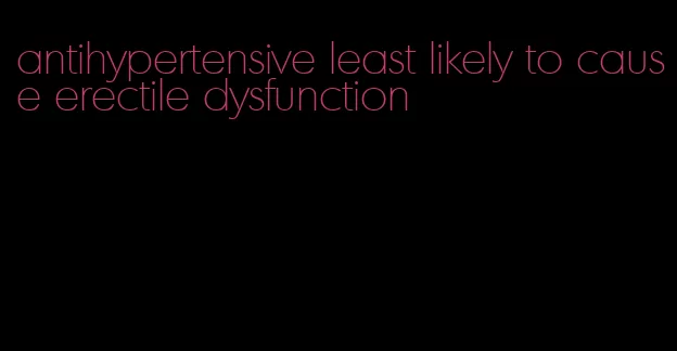 antihypertensive least likely to cause erectile dysfunction