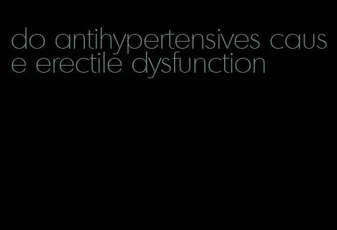 do antihypertensives cause erectile dysfunction