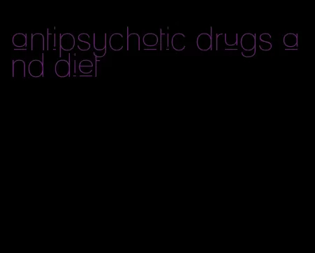 antipsychotic drugs and diet