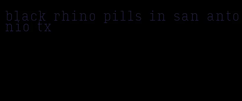 black rhino pills in san antonio tx