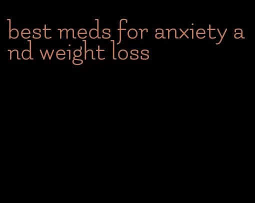 best meds for anxiety and weight loss