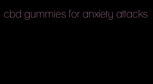 cbd gummies for anxiety attacks