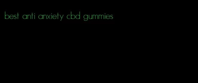 best anti anxiety cbd gummies