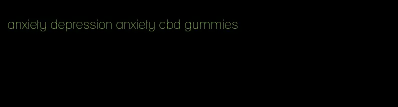 anxiety depression anxiety cbd gummies