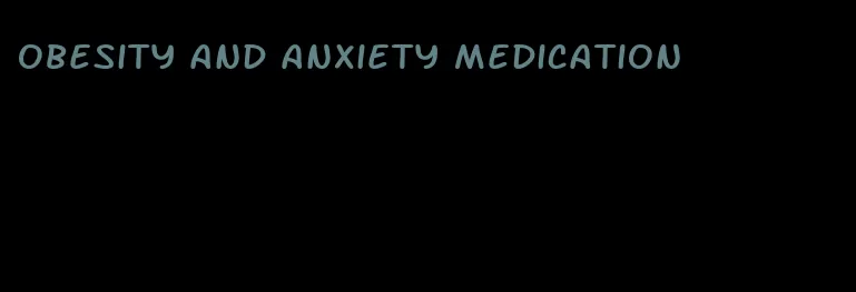 obesity and anxiety medication