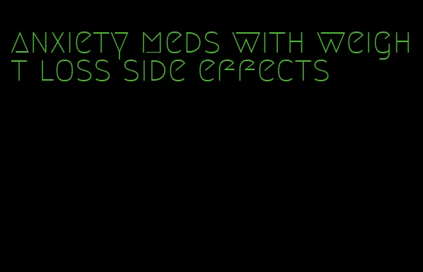 anxiety meds with weight loss side effects