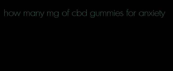 how many mg of cbd gummies for anxiety