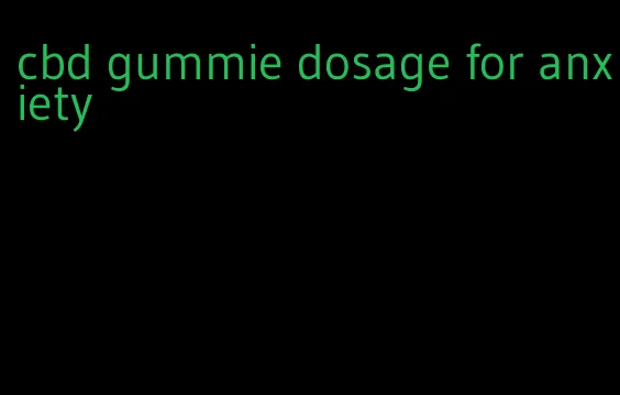 cbd gummie dosage for anxiety