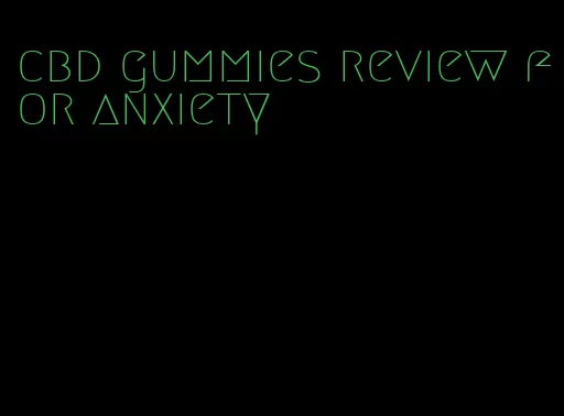 cbd gummies review for anxiety