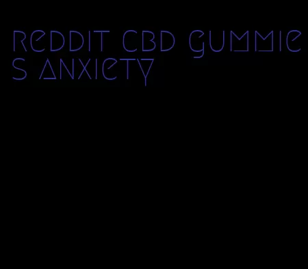 reddit cbd gummies anxiety