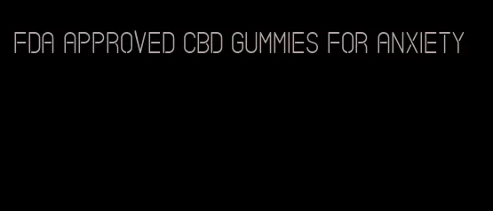 fda approved cbd gummies for anxiety