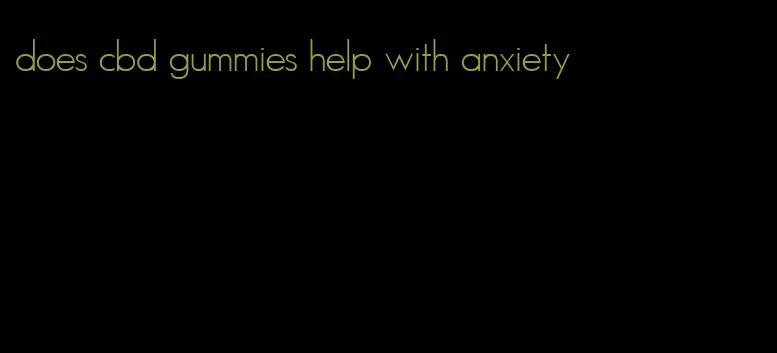 does cbd gummies help with anxiety