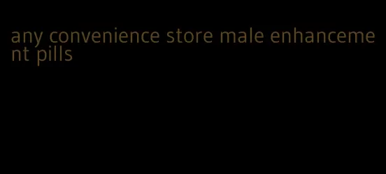 any convenience store male enhancement pills