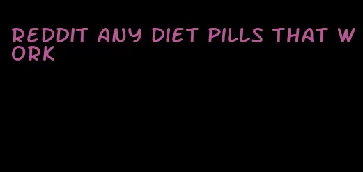 reddit any diet pills that work