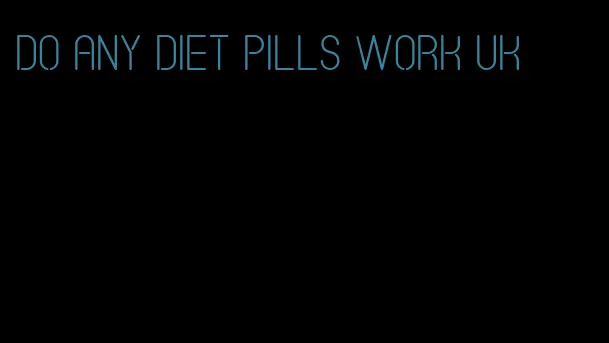 do any diet pills work uk