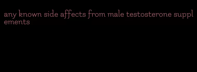 any known side affects from male testosterone supplements