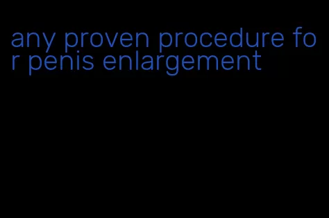 any proven procedure for penis enlargement