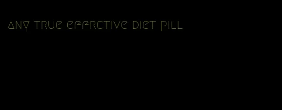 any true effrctive diet pill