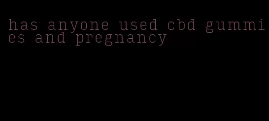 has anyone used cbd gummies and pregnancy