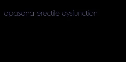 apasana erectile dysfunction