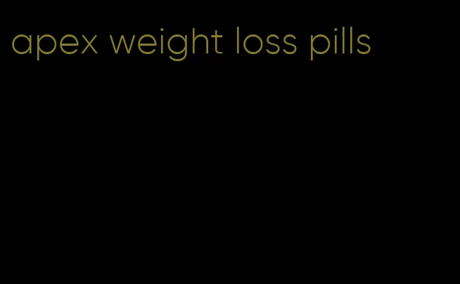 apex weight loss pills