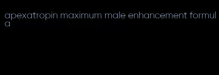 apexatropin maximum male enhancement formula