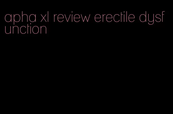 apha xl review erectile dysfunction