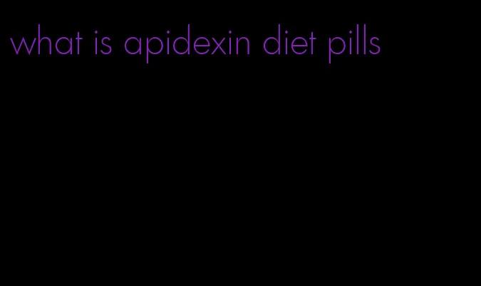 what is apidexin diet pills