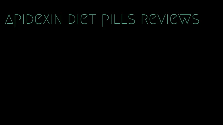 apidexin diet pills reviews