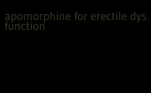 apomorphine for erectile dysfunction