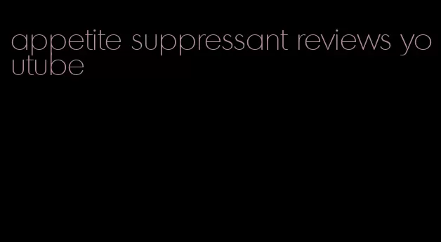 appetite suppressant reviews youtube