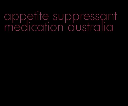 appetite suppressant medication australia