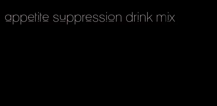 appetite suppression drink mix